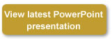 View Latest PowerPoint Presentation